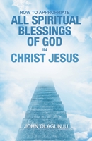 How to Appropriate All Spiritual Blessings of God in Christ Jesus 1664270892 Book Cover