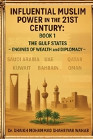 Influential Muslim Power in the 21st Century: The Gulf States - Engines of Wealth and Diplomacy: Book 1 1764119614 Book Cover