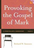 Provoking The Gospel of Mark: A Storyteller's Commentary, Year B 0829816909 Book Cover