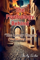 The Psychology Behind "Lonely Planet" (The Movie) 2024 B0DWWG4JZ9 Book Cover