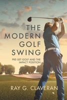 The Modern Golf Swing: Pre-set Golf and the Impact Position 1953048374 Book Cover
