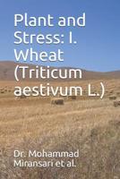 Plant and Stress: I. Wheat (Triticum aestivum L.) 1083016032 Book Cover