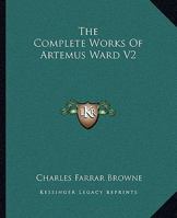 The Complete Works of Artemus Ward: V2 1514615940 Book Cover