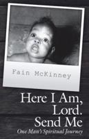 Here I Am, Lord. Send Me: One Man'S Spiritual Journey 1973631407 Book Cover