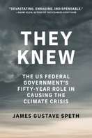 They Knew: The US Federal Government's Fifty-Year Role in Causing the Climate Crisis 0262542986 Book Cover