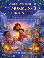 DAS GUTE-NACHT-BUCH MORMON FÜR KINDER: Sanfte Bibelgeschichten, die Kindern helfen, mit Glauben und Frieden zur Ruhe zu kommen (German Edition) B0GRRFWGDN Book Cover
