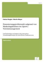 Finanzierungsproblematik Aufgrund Von Marketingdefiziten Im (Sport-) Vereinsmanagement 3838657853 Book Cover
