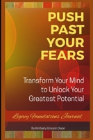 Push Past Your Fears: Transform Your Mind To Unlock Your Greatest Potential 0359494269 Book Cover