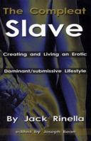The Compleat Slave: Creating And Living An Erotic Dominant/submissive Lifestyle 1881943135 Book Cover