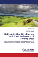 Daily Activities, Distribution and Food Preference of Swamp Deer: Daily Activities, Distribution and Food Preference of Swamp Deer in Suklaphanta Wildlife Reserve, Nepal 3844387161 Book Cover