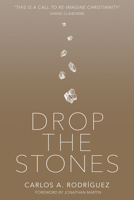 Drop the Stones: When Love Reaches the Unlovable 1629119083 Book Cover