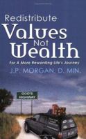Redistribute Values Not Wealth: For a More Rewarding Life"s Journey 0976918625 Book Cover