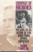 Company of Heroes: My Life as an Actor in the John Ford Stock Company (Scarecrow Filmmakers)