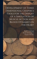 Development of three dimensional graphics tools for the display of a simulation of muscle action and blood dynamics in the heart 1019260858 Book Cover