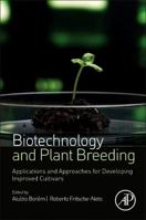 Biotechnology and Plant Breeding: Applications and Approaches for Developing Improved Cultivars 0124186726 Book Cover
