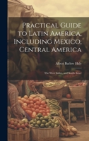 Practical Guide to Latin America, Including Mexico, Central America: The West Indies, and South Amer 1022108840 Book Cover