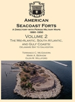 American Seacoast Forts - A Directory with Period Military Maps 1890-1950 - Volume Two : The South Atlantic and Gulf Coasts: Delaware to Galveston 0974816779 Book Cover