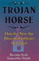 Trojan Horse: How the New Age Movement Infiltrates the Church 1563840405 Book Cover