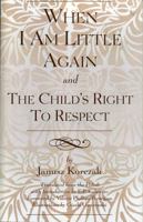 When I Am Little Again and The Child's Right to Respect 0819183075 Book Cover