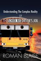 Understanding the Complex Reality of the School Bus Driver's Job 1465391967 Book Cover