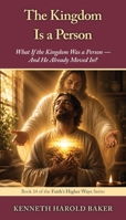 The Kingdom Is a Person (Faith's Higher Ways) 1662973950 Book Cover