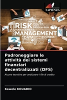 Padroneggiare le attività dei sistemi finanziari decentralizzati (DFS): Alcune tecniche per analizzare i file di credito 6203277274 Book Cover