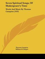 Seven Spiritual Songs, Of Shakespeare's Time: Words And Music By Thomas Campion (1919) 1011451581 Book Cover