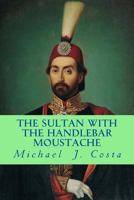 The Sultan with the Handlebar Moustache 1537311328 Book Cover