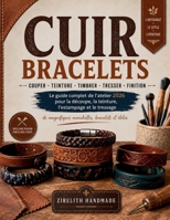 CUIR BRACELETS: Le guide complet de l'atelier 2026 pour la découpe, la teinture, l'estampage et le tressage de magnifiques manchettes, bracelets et étoles B0H6WR9359 Book Cover