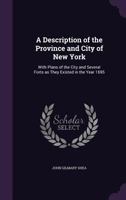 A Description of The Province and City of New York; With Plans of the City and Several Forts.. 134731184X Book Cover