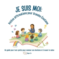 Je Suis Moi: Petites Affirmations pour Grandes Émotions (French Edition) 1069995118 Book Cover
