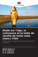 Étude sur l'âge, la croissance et la taille de récolte de Catla catla (Ham.) FISH: Détermination de l'âge des poissons et mesure de la croissance 6205868318 Book Cover