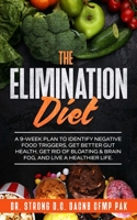 The Elimination Diet: A 9-Week Plan to Identify Negative Food Triggers, Get Better Gut Health, Get Rid of Bloating & Brain Fog, and Live a Healthier Life B08GV97VFS Book Cover