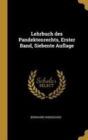 Lehrbuch des Pandektenrechts, Erster Band, Siebente Auflage 0341127124 Book Cover