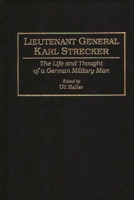 Lieutenant General Karl Strecker: The Life and Thought of a German Military Man 0275945820 Book Cover