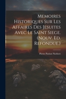Memoires Historiques Sur Les Affaires Des Jesuites Avec Le Saint Siege. (nouv. Ed. Refondue.) 1021367958 Book Cover