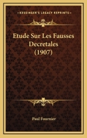 Etude Sur Les Fausses Decretales (1907) 1146062362 Book Cover