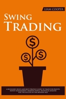 Swing Trading: A beginner's rules and best strategy guide to trade for profits. Money management, trading stock, currencies and cryptocurrencies, technical analysis for the success in the modern age. 1801131791 Book Cover