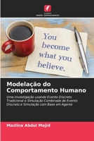 Modelação do Comportamento Humano: Uma Investigação usando Evento Discreto Tradicional e Simulação Combinada de Evento Discreto e Simulação com Base em Agente 6205156679 Book Cover