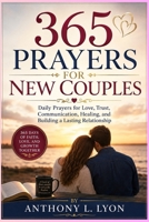 365 Prayers for New Couples: Daily Prayers for Love, Trust, Communication, Healing, and Building a Lasting Relationship B0HGQT5FS7 Book Cover