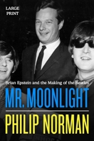 Mr. Moonlight: Brian Epstein and the Making of the Beatles 0306838184 Book Cover