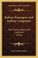 Railway Passengers and Railway Companies: Their Duties, Rights and Liabilities 1240056931 Book Cover