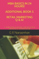 MBA BASICS IN 24 HOURS! ADDITIONAL BOOK 5 RETAIL MARKETING Q & A!: A SIMPLE RETAIL MARKETING AND DISCUSSION QUESTIONS & ANSWERS BOOK! B08QLNSLYY Book Cover