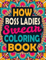 How Boss Ladies Swear Coloring Book: A Swear Coloring Book Gift for Boss Ladies-8.5x11 Inches 50 Unique Design of Swear Words Illustration Coloring Book for Boss Ladies B08JF2CDC5 Book Cover