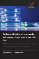 Badania fitochemiczne wody kokosowej i wyciagu z gorzkich lisci (Polish Edition) 6209811744 Book Cover