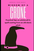 Wisdom of a Crone: Musings and Advice on Spell Casting & Magical Technique B0915BFSPV Book Cover