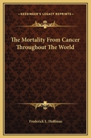 The Mortality from Cancer Throghout the World 1432508709 Book Cover