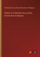Bulletin de la fédération des sociétés d'horticulture de Belgique (French Edition) 3385007607 Book Cover