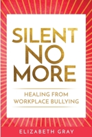Silent No More: Healing from workplace bullying 1716496950 Book Cover