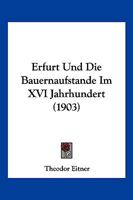 Erfurt Und Die Bauernaufstande Im XVI Jahrhundert (1903) 1147873070 Book Cover